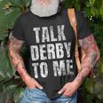 Talk Derby To Me Funny Talk Dirty To Me Pun Unisex T-Shirt Gifts for Old Men
