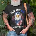 They Hate Us Cuz They Aint Us 4Th Of July Eagle Of Freedom Unisex T-Shirt Gifts for Old Men