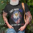 They Hate Us Cuz They Aint Us 4Th Of July Eagle Of Freedom Unisex T-Shirt Gifts for Old Men