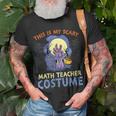 This Is My Scary Math Teacher Costume Rising The Undead Puns Gift For Womens Gift For Women Unisex T-Shirt Gifts for Old Men