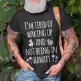 Im Tired Of Waking Up And Not Being In Hawaii Hawaii T-shirt Gifts for Old Men