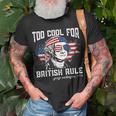 Too Cool For British Rule George Washington July 4Th Of July Unisex T-Shirt Gifts for Old Men