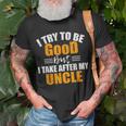 I Try To Be Good But I Take After My Uncle T-Shirt Gifts for Old Men