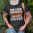 Never Underestimate An Old Man Who Is Also A Driver T-Shirt Gifts for Old Men