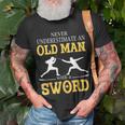 Never Underestimate An Old Man With A Sword T-Shirt Gifts for Old Men