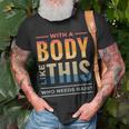 With A Body Like This Who Needs Hair - Funny Bald Guy Dad Unisex T-Shirt Gifts for Old Men