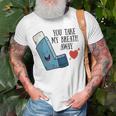 You Take My Breath Away Asthma Inhaler Present T-Shirt Gifts for Old Men
