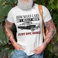 How Many Cars Do I Really Need One More Car T-shirt Gifts for Old Men