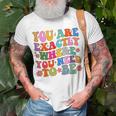 You Are Exactly Where You Need To Be T-Shirt Gifts for Old Men