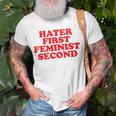 Hater First Feminist Second Funny Feminist Unisex T-Shirt Gifts for Old Men