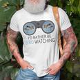 Id Rather Be Bird Watching Funny Birding Ornithologist Bird Watching Funny Gifts Unisex T-Shirt Gifts for Old Men