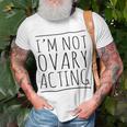 I'm Not Ovary Acting T-Shirt Gifts for Old Men