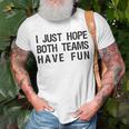 I Just Hope Both Teams Have Fun Sports Team Sayings T-Shirt Gifts for Old Men