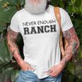 Never Enough Ranch Dressing For Ranch Dressing Lovers Unisex T-Shirt Gifts for Old Men