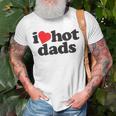 Perfect Funny Fathers Day Gift I Love Hot Dads Unisex T-Shirt Gifts for Old Men