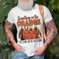 Something In The Orange Tells Me We're Not Done T-Shirt Gifts for Old Men
