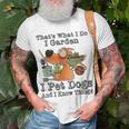 That's What I Do I Garden I Pet Dogs And I Know Things T-Shirt Gifts for Old Men