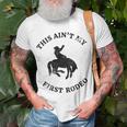 This Aint My First Rodeo Bronc Horse Riding Cowboy Cowgirl Gift For Womens Unisex T-Shirt Gifts for Old Men