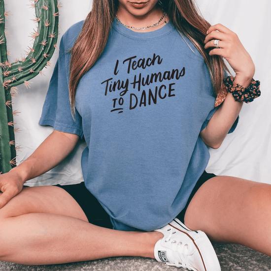 I Teach Tiny Humans To Dance Funny Dance Teacher T-Shirt I Teach Tiny Humans To Dance Funny Dance Teacher T-Shirt