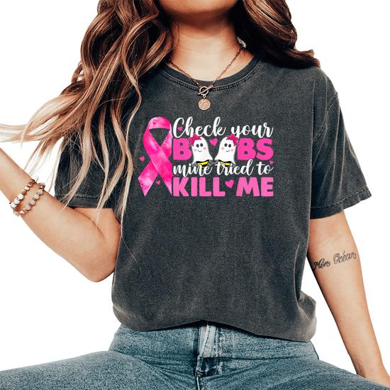 Check Your Boobs Mine Tried To Kill Me Breast Cancer T-Shirt Check Your Boobs Mine Tried To Kill Me Breast Cancer T-Shirt