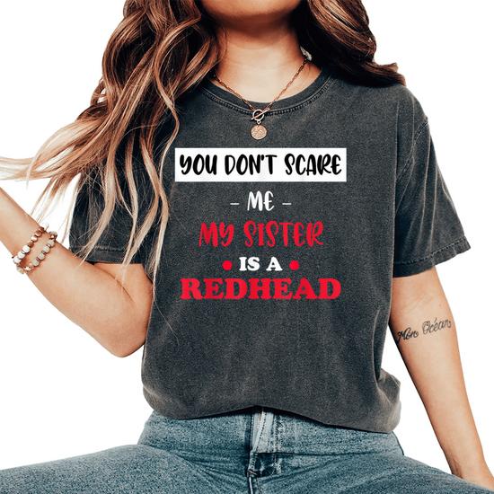 You Don't Scare Me My Daughter Is A Redhead Ginger T-Shirt