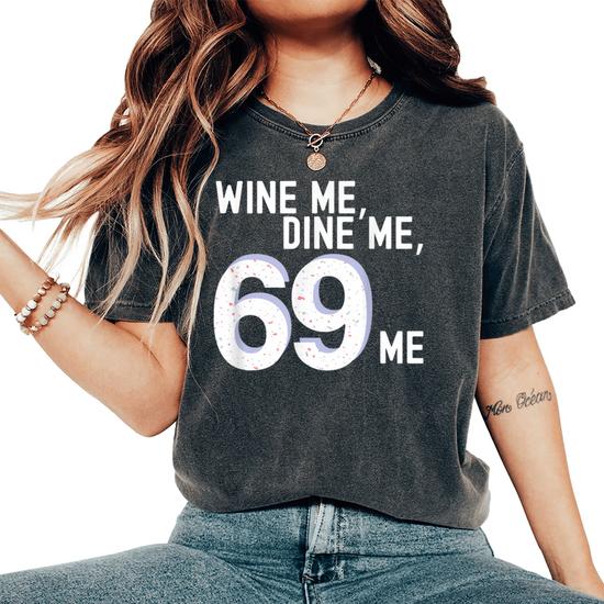 Wine Me Dine Me 69 Me Kinky Vintage Adult Humor Women s Oversized Comfort T Shirt Seseable UK