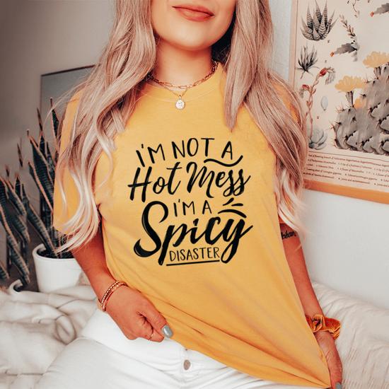 Womens Women I'm Not A Hot Mess I'm A Spicy Disaster T Shirt