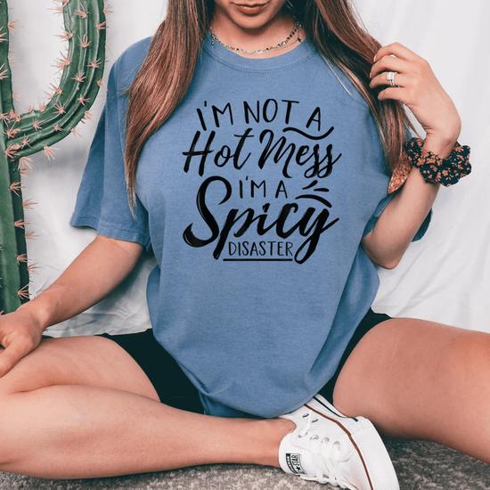 Womens Women I'm Not A Hot Mess I'm A Spicy Disaster T Shirt