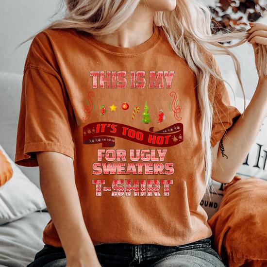 This Is My It s Too Hot For Ugly Christmas Sweaters Vintage Women s Oversized Comfort T Shirt Seseable CA