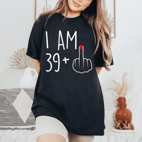 I Am 39 Plus Middle Finger 40th Birthday Gift T-Shirt