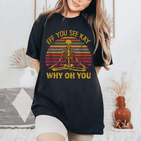 Womens Eff You See Kay Why Oh U Skeleton Yoga T-Shirt Womens Eff You See Kay Why Oh U Skeleton Yoga T-Shirt