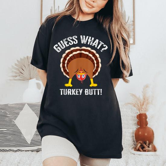 Guess What Turkey Butt Girls Boys Thanksgiving Women s Oversized Comfort T Shirt Seseable CA