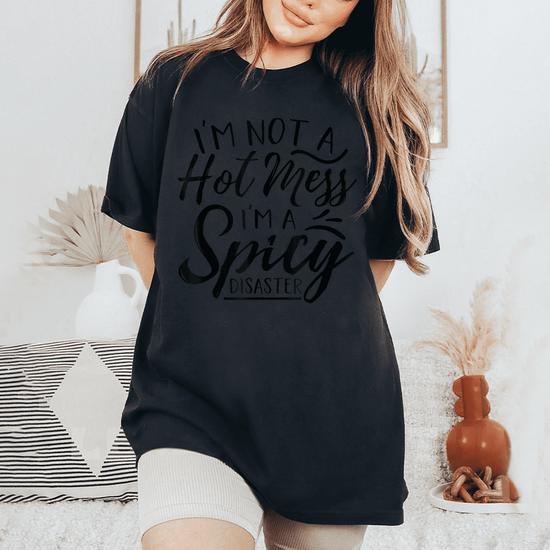 Womens Women I'm Not A Hot Mess I'm A Spicy Disaster T Shirt