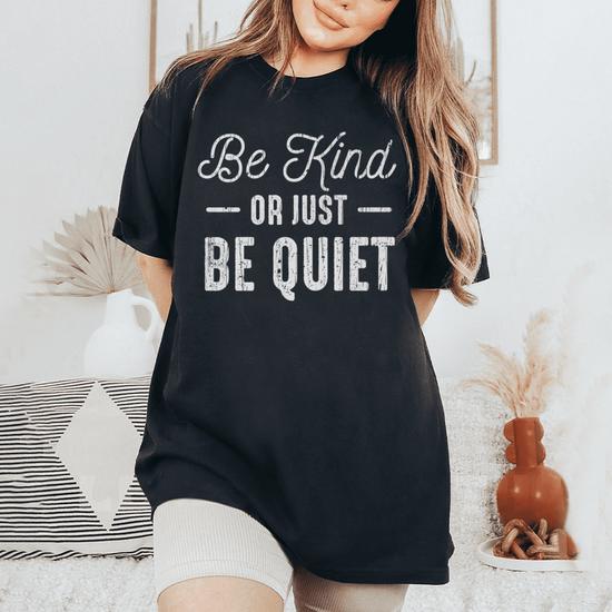 Be Kind Or Just Be Quiet Shirt Anti Bullying School T-Shirt Be Kind Or Just Be Quiet Shirt Anti Bullying School T-Shirt