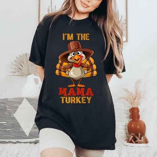 I'm The Mama Turkey Thanksgiving Family Group Matching T-Shirt I'm The Mama Turkey Thanksgiving Family Group Matching T-Shirt