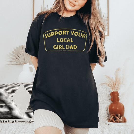 Support Your Local Girl Dad Shirt