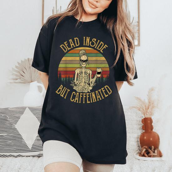 Dead Inside But Caffeinated Skeleton Flower T-Shirt Dead Inside But Caffeinated Skeleton Flower T-Shirt