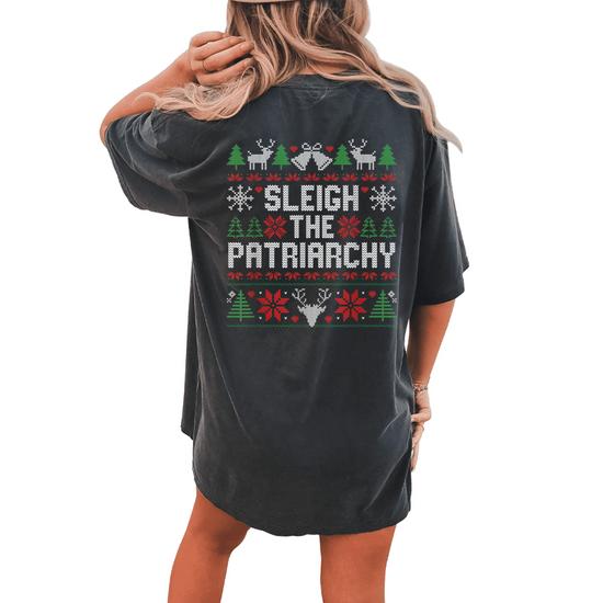 Sleigh The Patriarchy Ugly Christmas Sweater Feminist Xmas Women's Oversized Comfort T-shirt Back Print | Mazezy Sleigh The Patriarchy Ugly Christmas Sweater Feminist Xmas Women's Oversized Comfort T-shirt Back Print | Mazezy