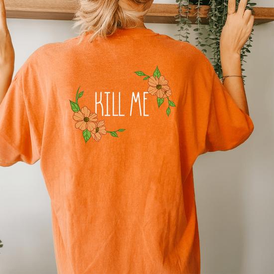 Floral Kill Me (White Font) T-Shirt Floral Kill Me (White Font) T-Shirt