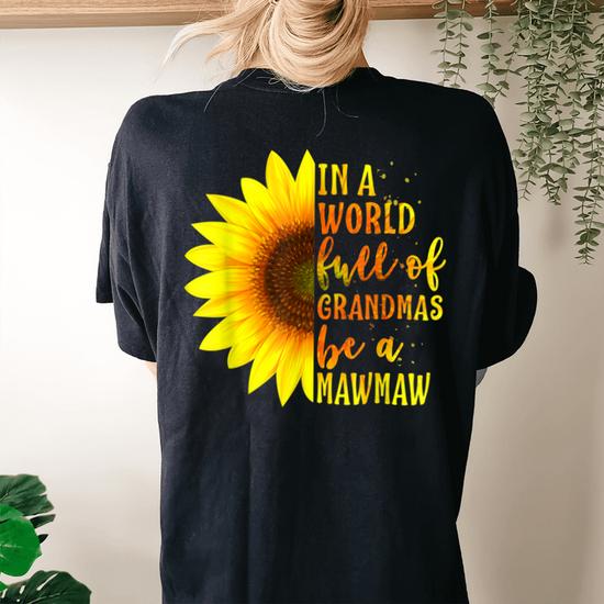 Womens In A World Full Of Grandmas Be A Mawmaw Sunflower Gift T-Shirt Womens In A World Full Of Grandmas Be A Mawmaw Sunflower Gift T-Shirt