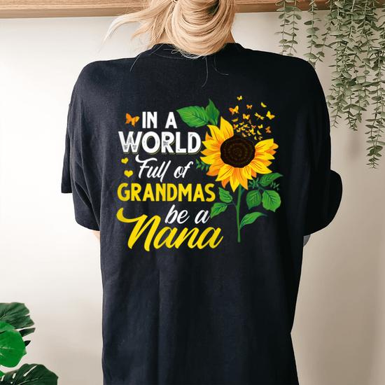 Womens In A World Full Of Grandmas Be A Nana Sunflower Tshir