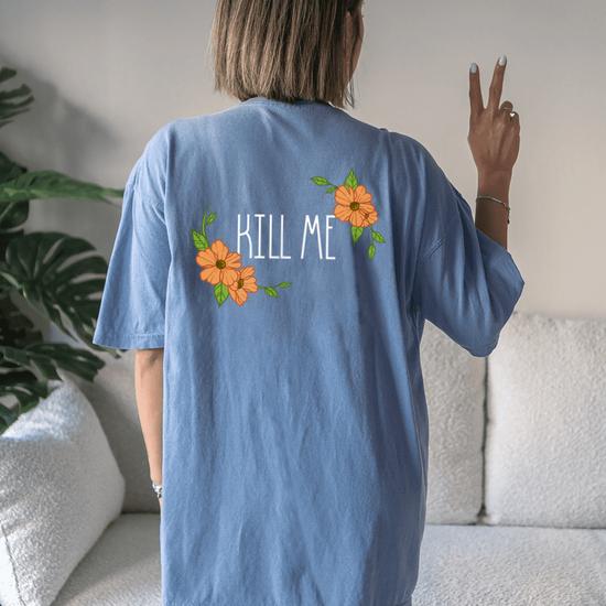 Floral Kill Me (White Font) T-Shirt Floral Kill Me (White Font) T-Shirt