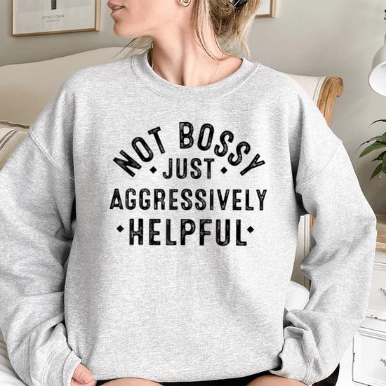 Not Bossy Just Aggressively Helpful Funny Vintage Women Oversized Sweatshirt Mazezy