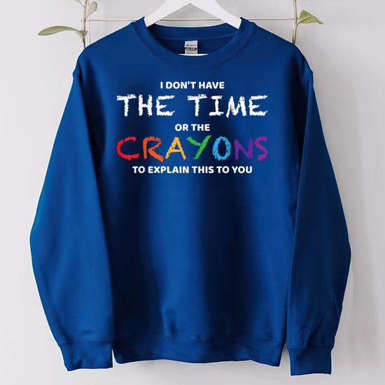 I Dont Have The Time Or The Crayons To Explain This To You Women Oversized  Sweatshirt