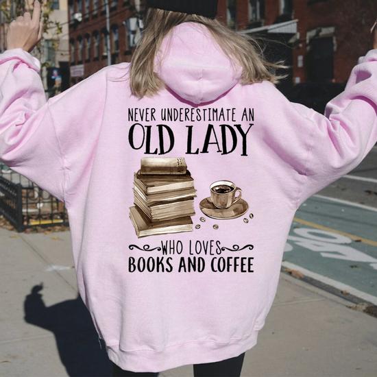 Never Underestimate An Old Lady Who Loved Books And Coffee Women