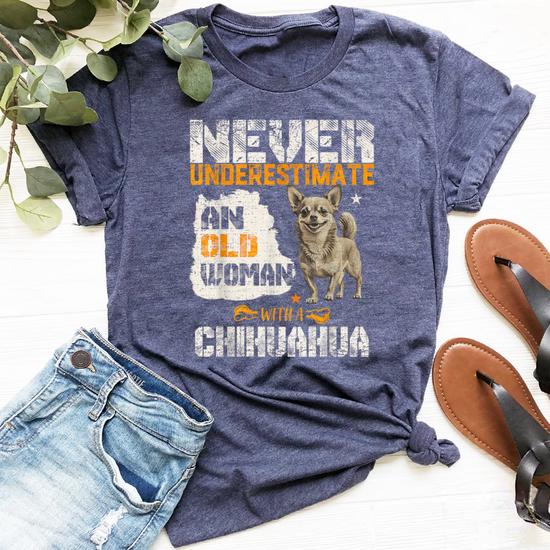 Never Underestimate An Old Woman With A Chihuahua Dog Lover T-Shirt Never Underestimate An Old Woman With A Chihuahua Dog Lover T-Shirt